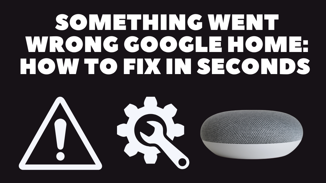 Google home something went wrong